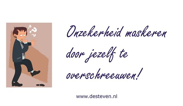 Jezelf overschreeuwen uit onzekerheid