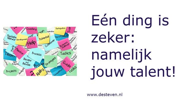 Eén ding is zeker: namelijk jouw talent!