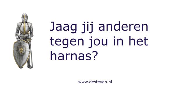 Jaag jij anderen tegen jou in het harnas?