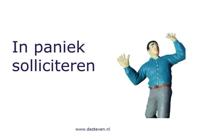 in paniek solliciteren