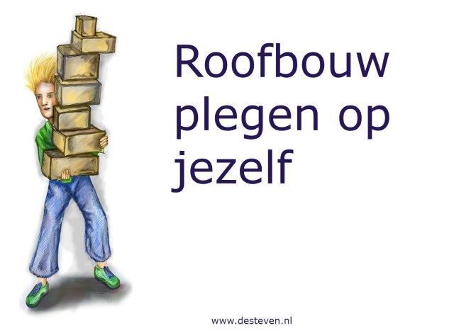 Roofbouw plegen op jezelf