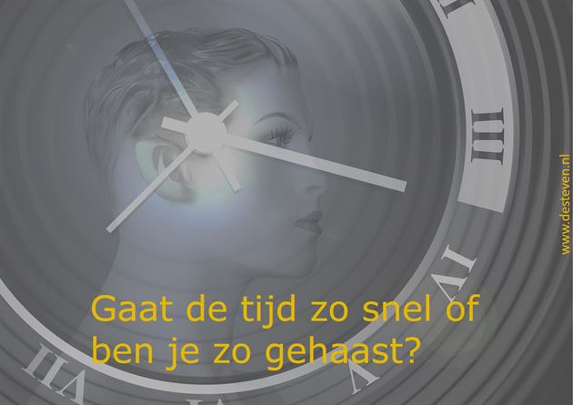 Gaat de tijd zo snel? Of ben jij zo gehaast?