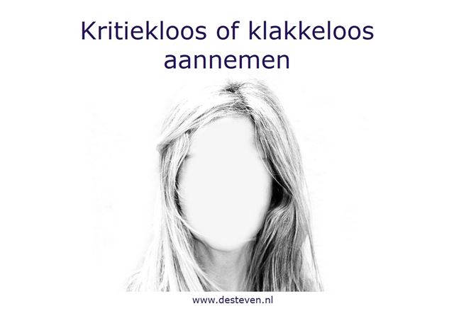 Kritiekloos of klakkeloos aannemen