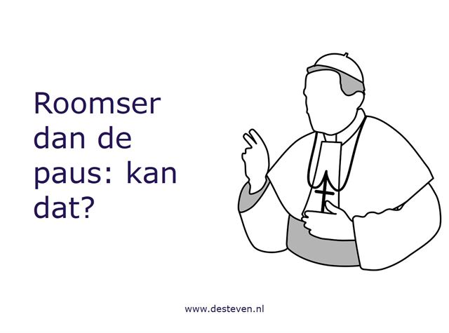 Roomser dan de paus zijn