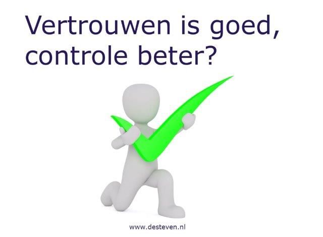 Vertrouwen is goed, controle is beter