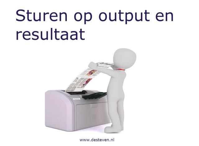 Sturen op output en resultaat